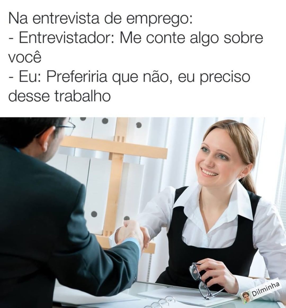 Na Entrevista De Emprego Entrevistador Me Conte Algo Sobre Voc Eu Preferiria Que N O Eu