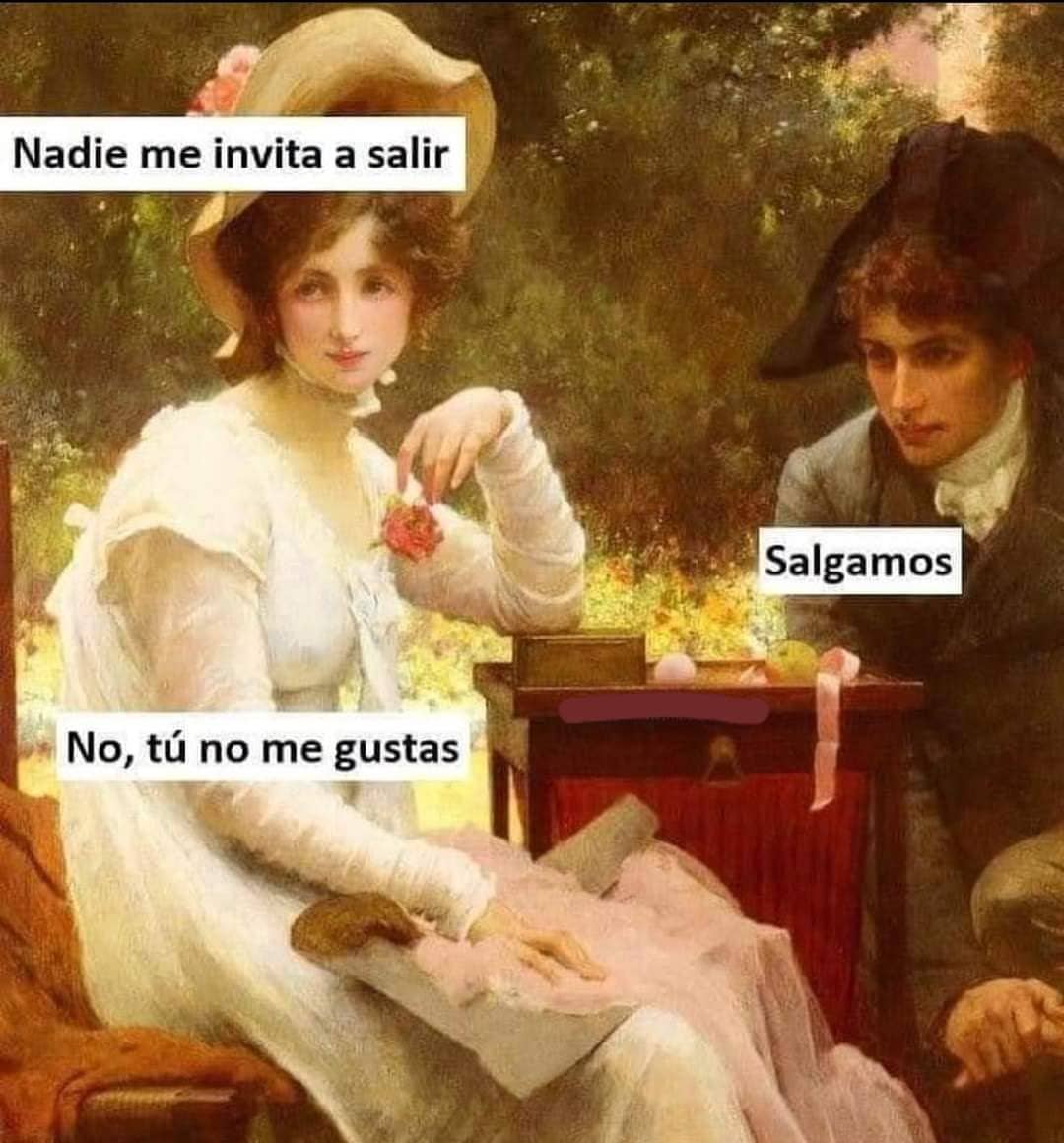 Nadie me invita a salir.  Salgamos.  No, tú no me gustas.