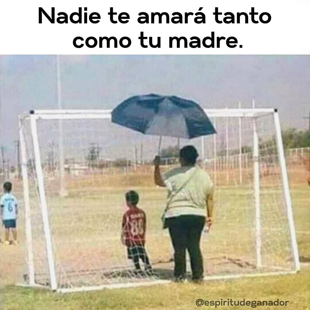 Nadie te amará tanto como tu madre.