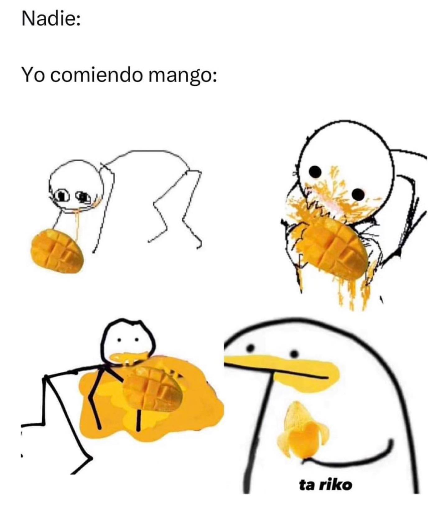 Nadie: Yo comiendo mango: ta riko.