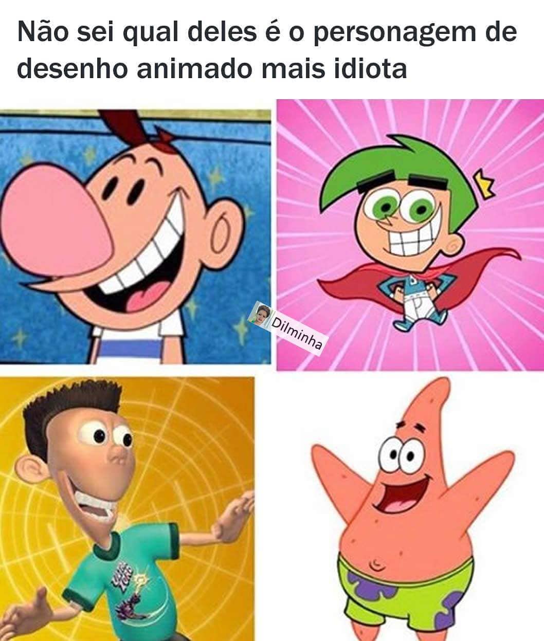 Não Sei Qual Deles é O Personagem De Desenho Animado Mais Idiota Memes 3641