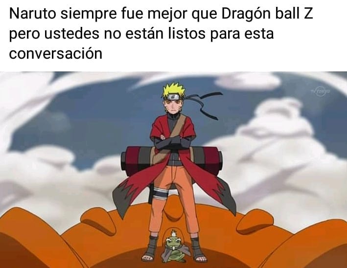 Naruto siempre fue mejor que Dragón ball Z pero ustedes no están listos para esta conversación.