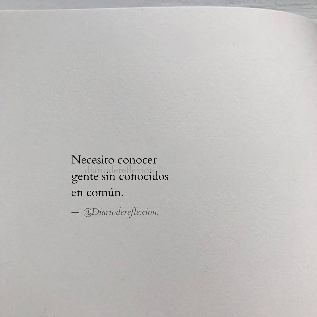 Necesito conocer gente sin conocidos en común. - Frases