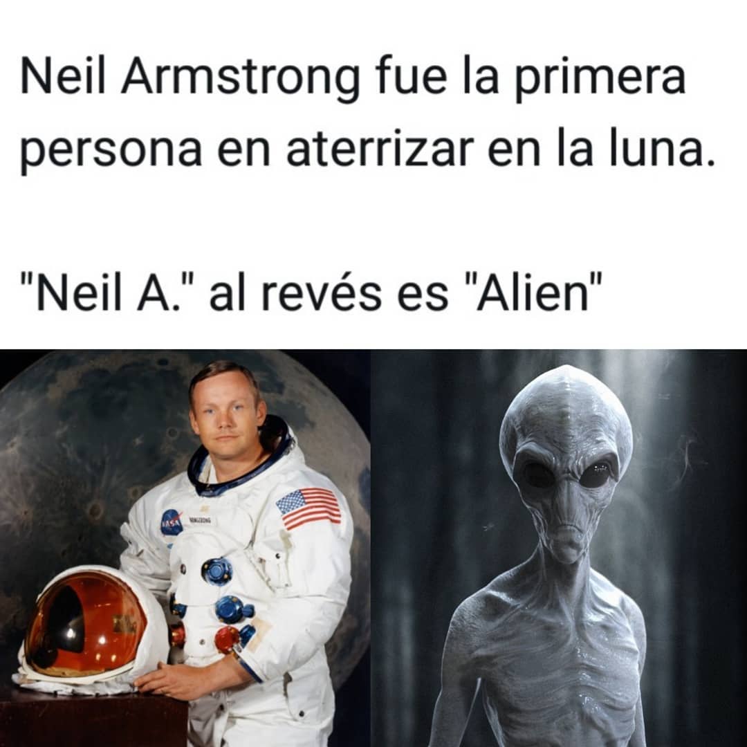 Neil Armstrong fue la primera persona en aterrizar en la luna.  "Neil A." al revés es "Alien".