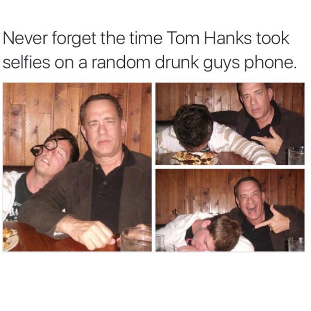 Never forget the time Tom Hanks took selfies on a random drunk guys phone.