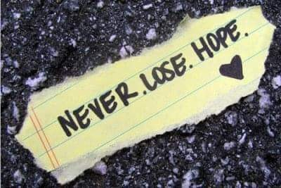 Never lose hope.