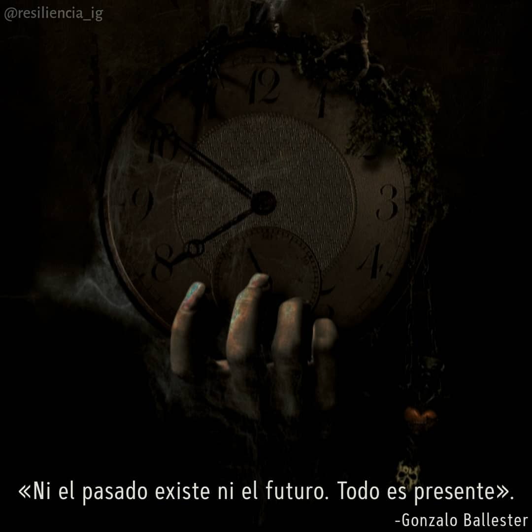 Ni el pasado existe ni el futuro. Todo es presente.