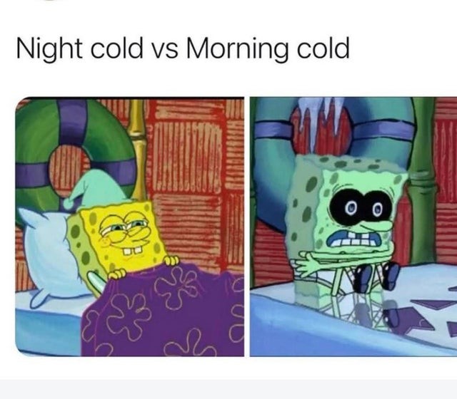 Night cold vs Morning cold.