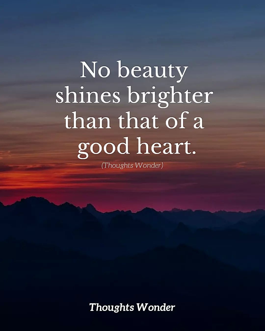 No beauty shines brighter than that of a good heart.