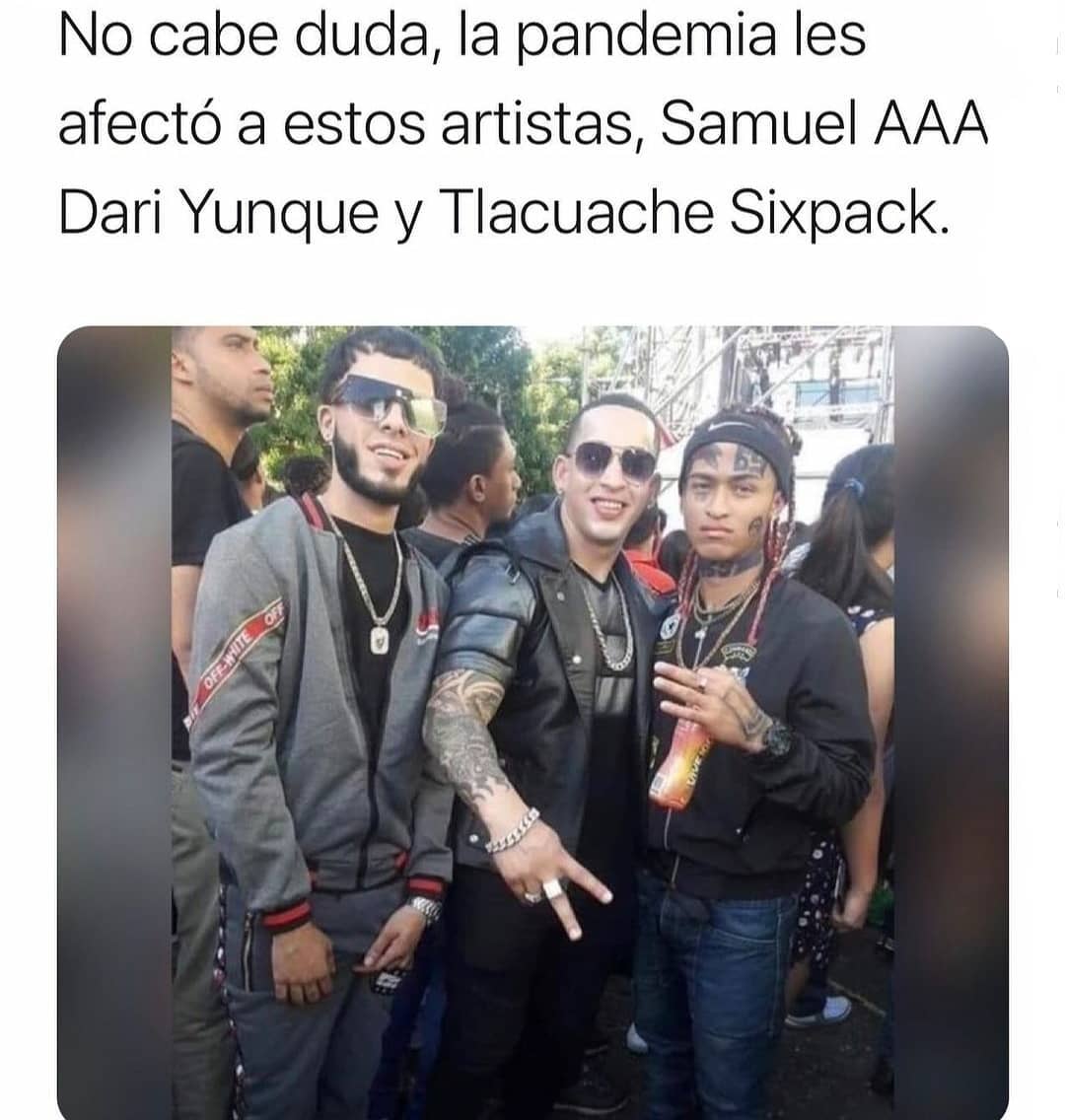 No cabe duda, la pandemia les afectó a estos artistas, Samuel AAA, Dari Yunque y Tlacuache Sixpack.