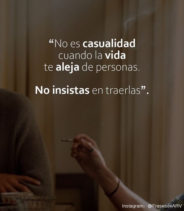 No es casualidad cuando la vida te aleja de personas. No insistas en traerlas.