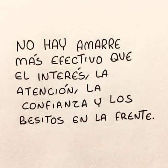 No hay amarre más efectivo que el interés, la atención, la confianza y los besitos en la frente.