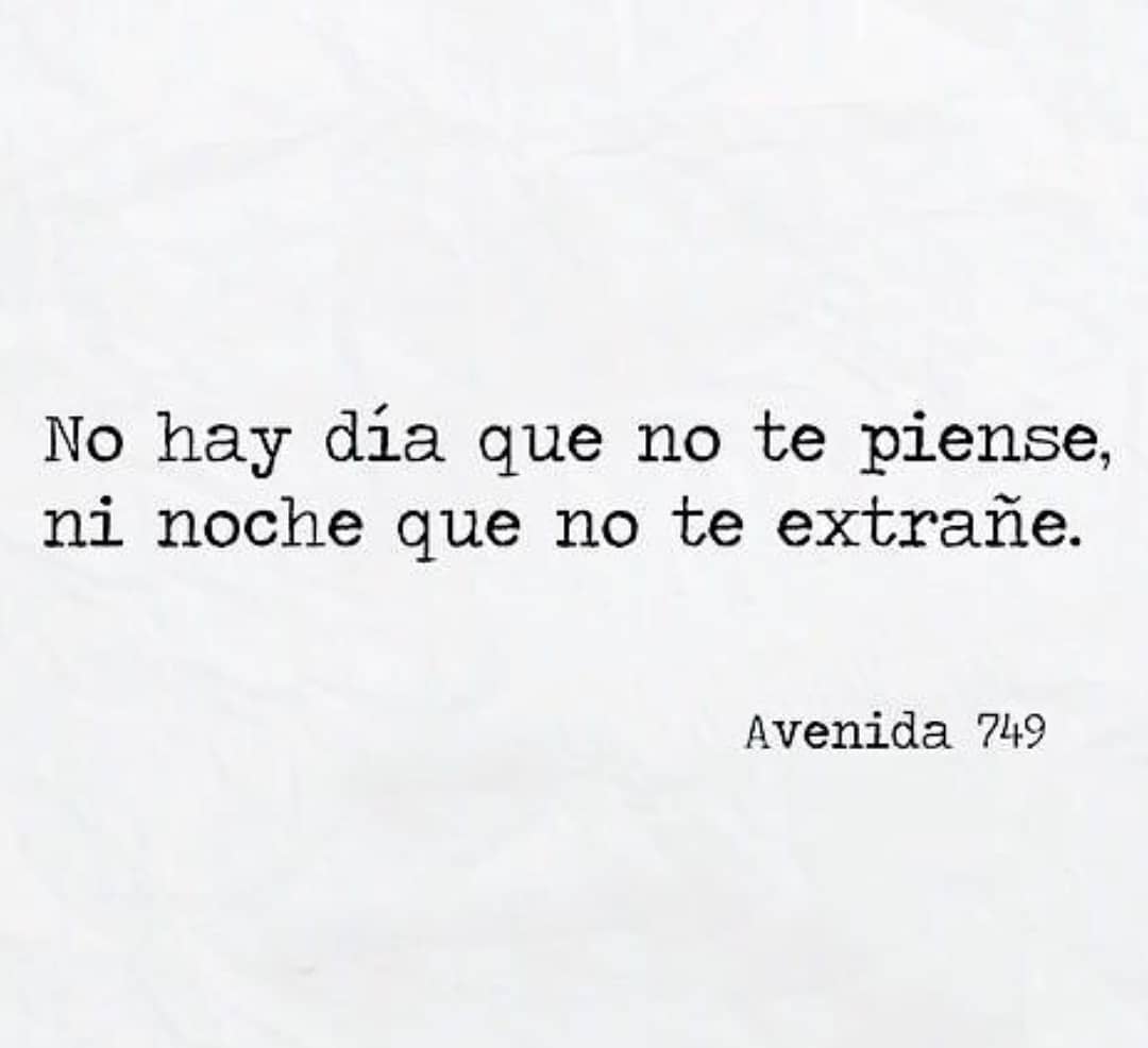 No hay día que no te piense, ni noche que no te extrañe.