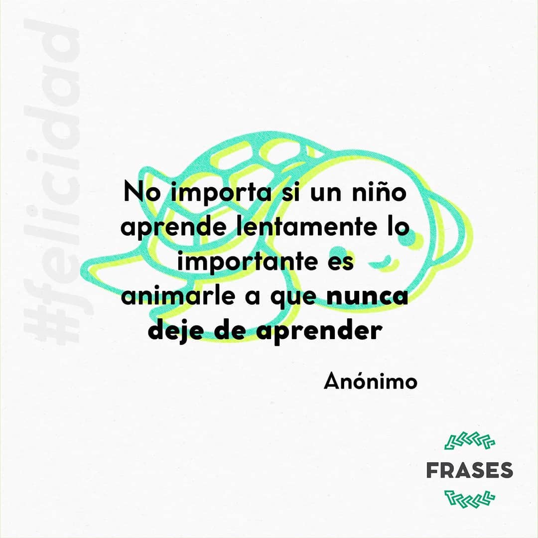 No importa si un niño aprende lentamente, lo importante es animarle a que nunca deje de aprender.