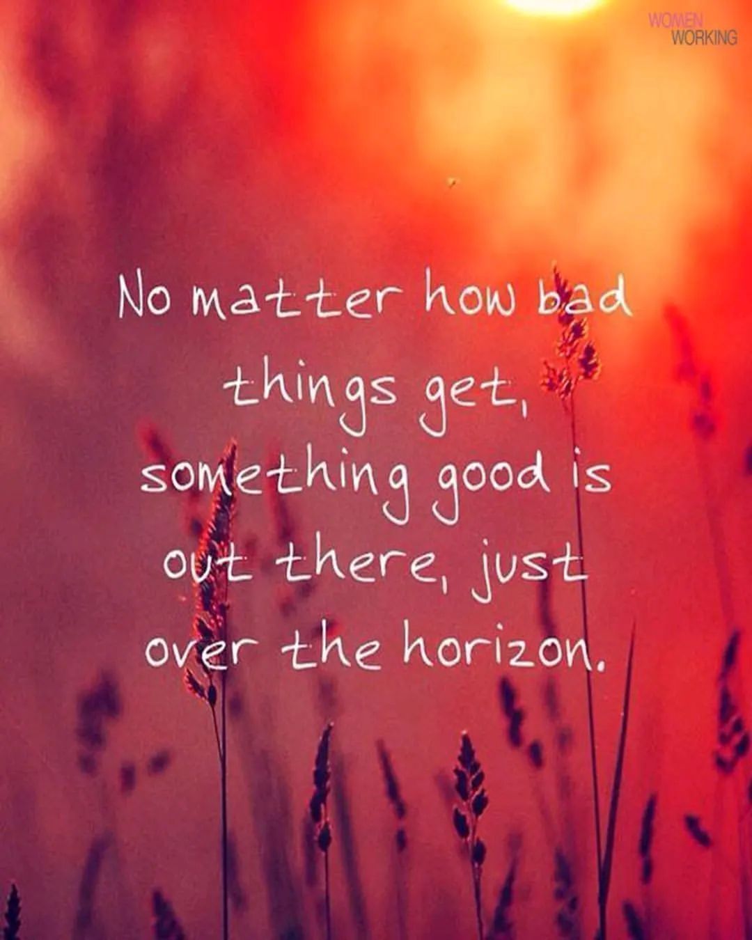 No matter how bad things get, something good is out there, just over the horizon.