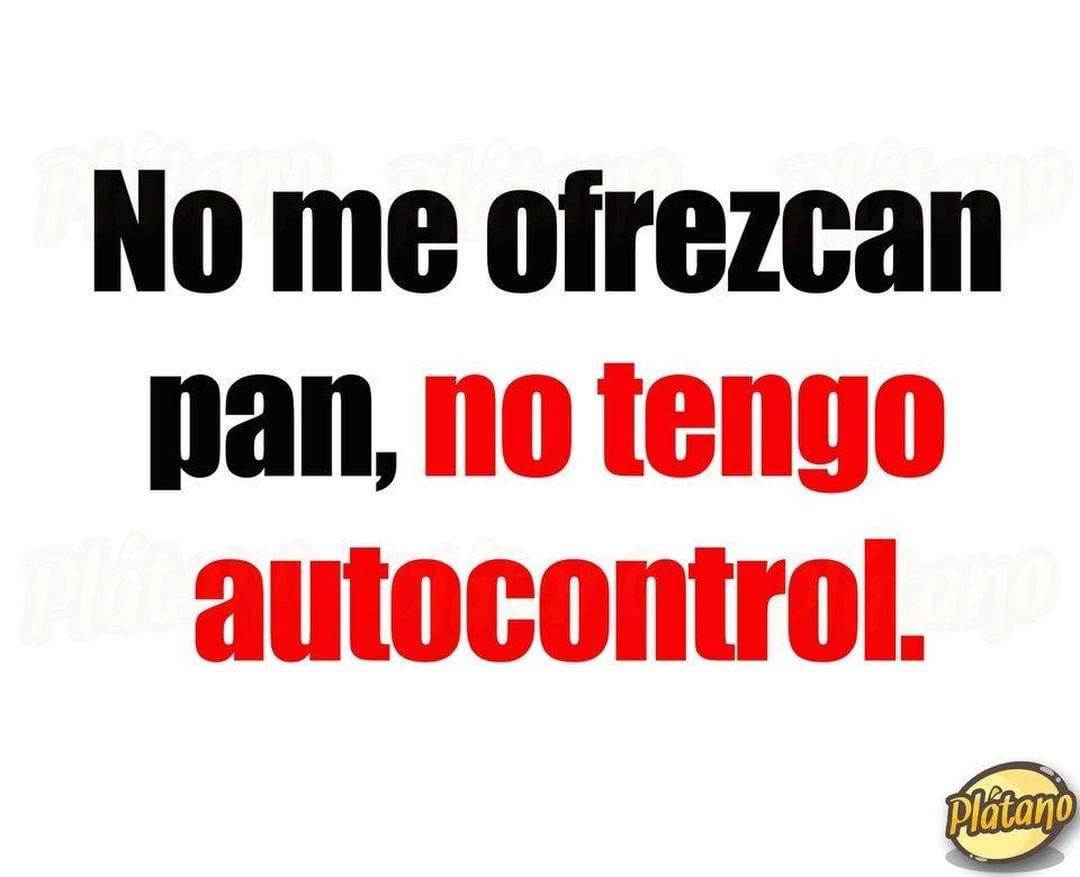 No me ofrezcan pan, no tengo autocontrol.