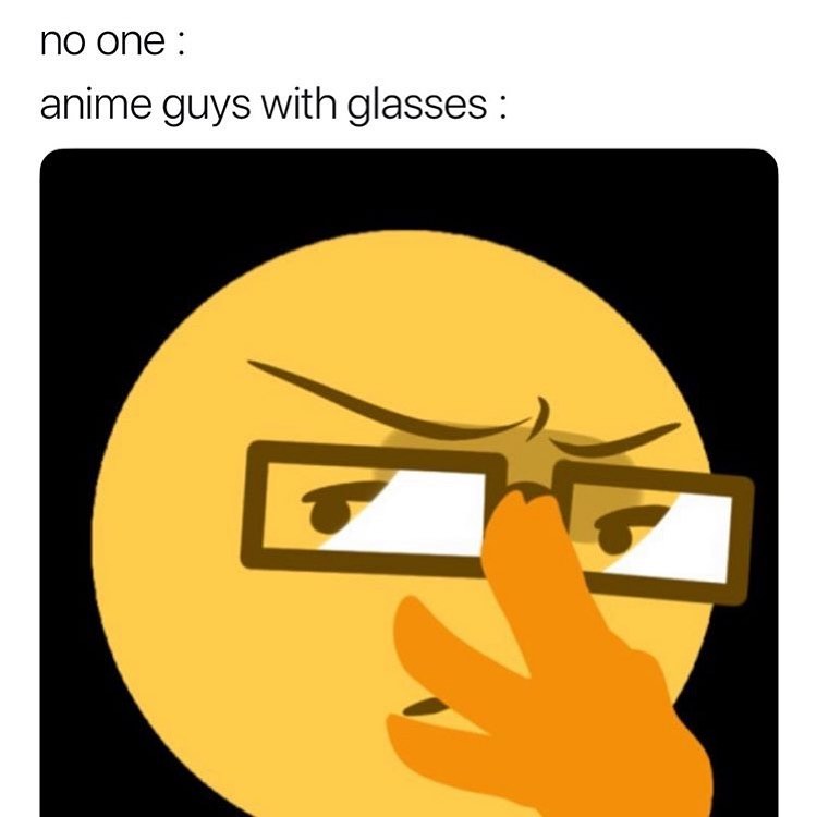 No one: anime guys with glasses: