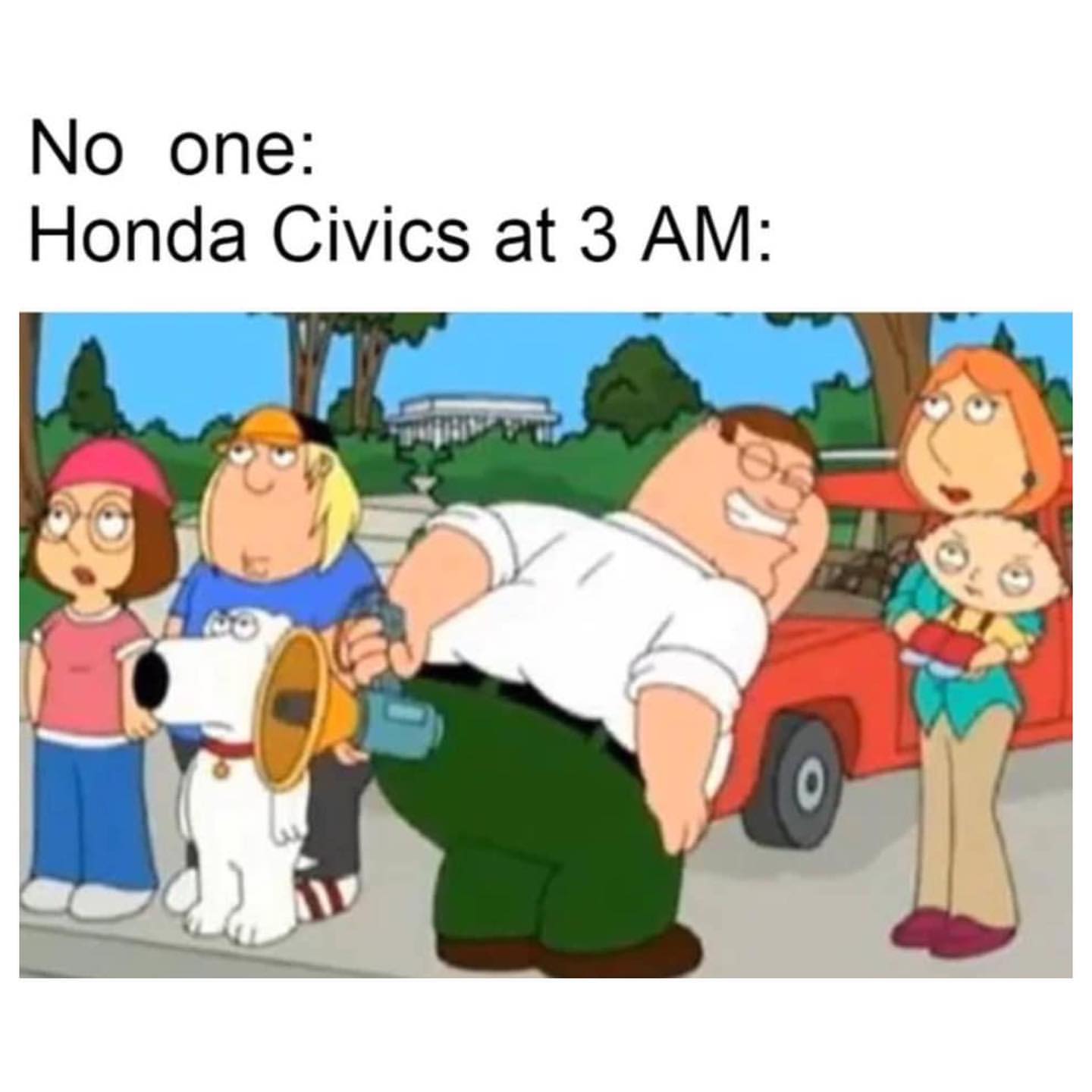 No one: Honda Civics at 3 AM: