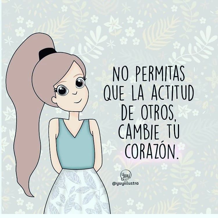 No permitas que la actitud de otros, cambie tu corazón.