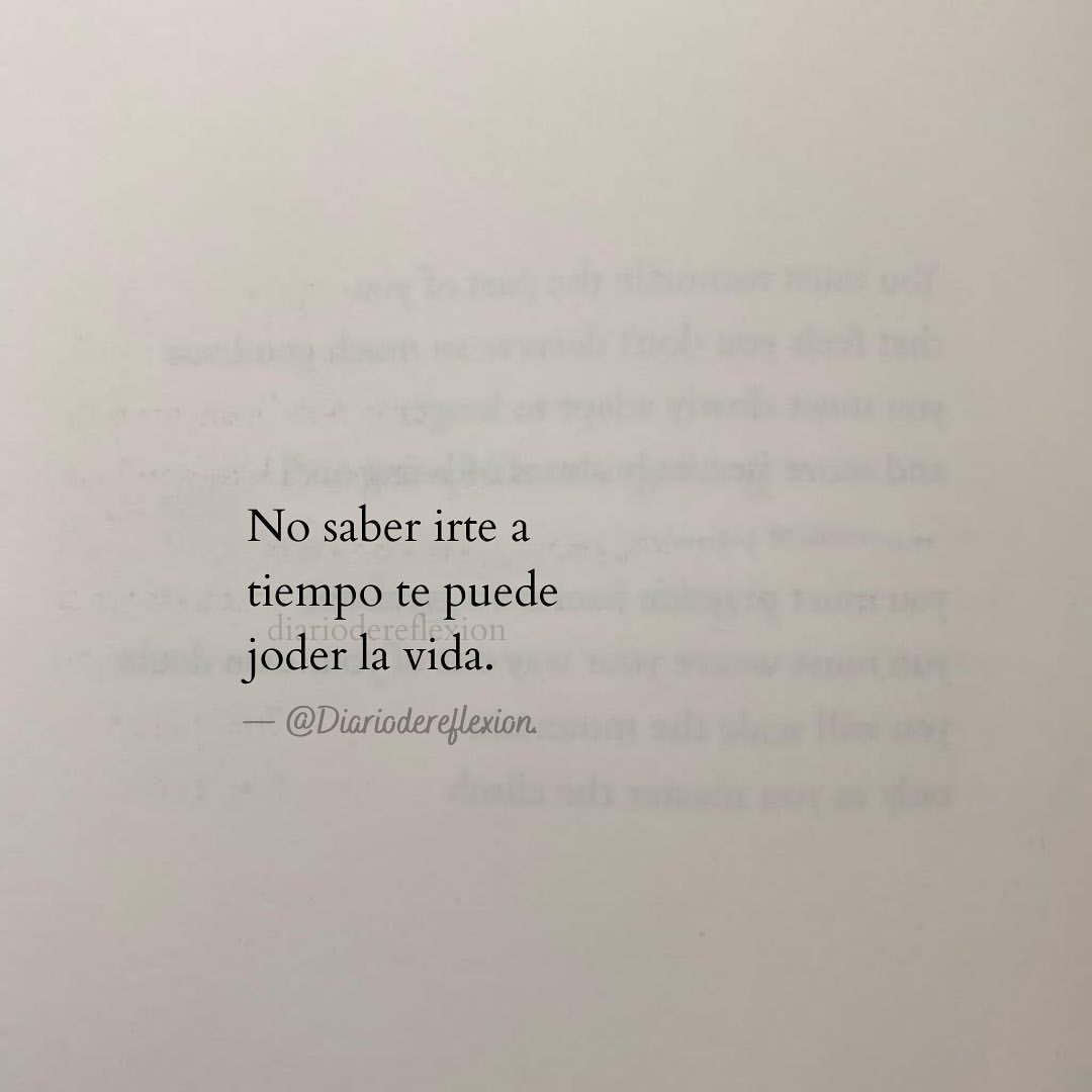 No saber irte a tiempo te puede joder la vida.