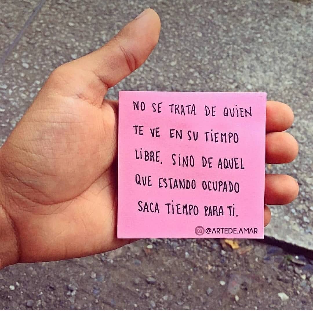 No se trata de quien te ve en su tiempo libre, sino de aquel que estando ocupado saca tiempo para ti.