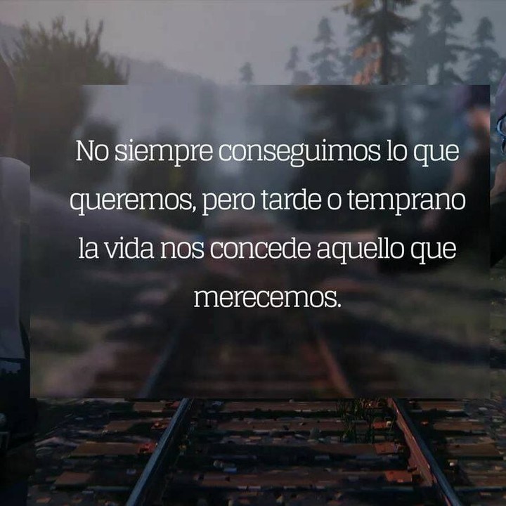 No siempre conseguimos lo que queremos, pero tarde o temprano la vida nos  concede aquello que merecemos. - Frases