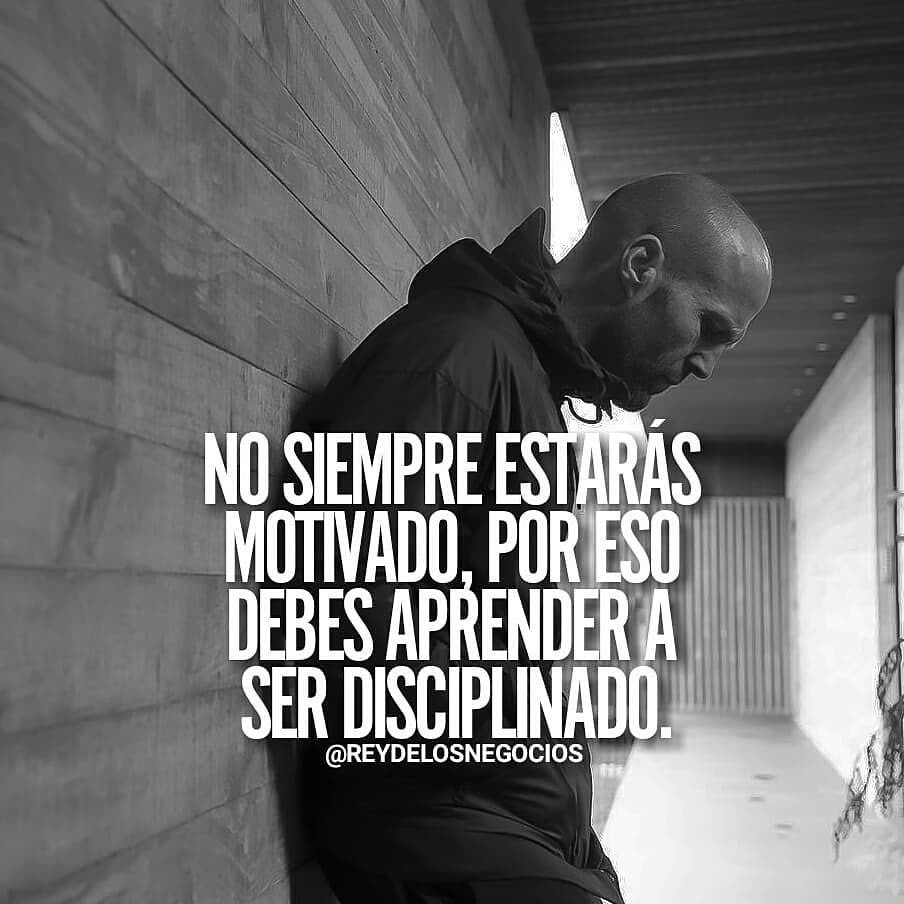 No siempre estarás motivado, por eso debes aprender a ser disciplinado.