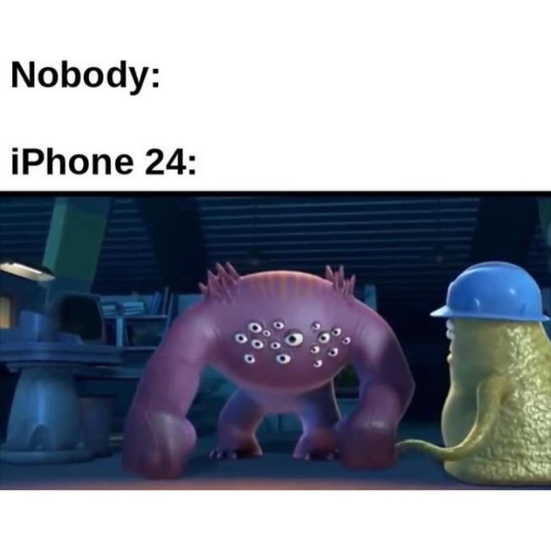 Nobody: iPhone 24: