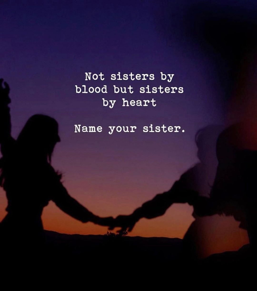 Not sisters by blood but sisters by heart. Name your sister.