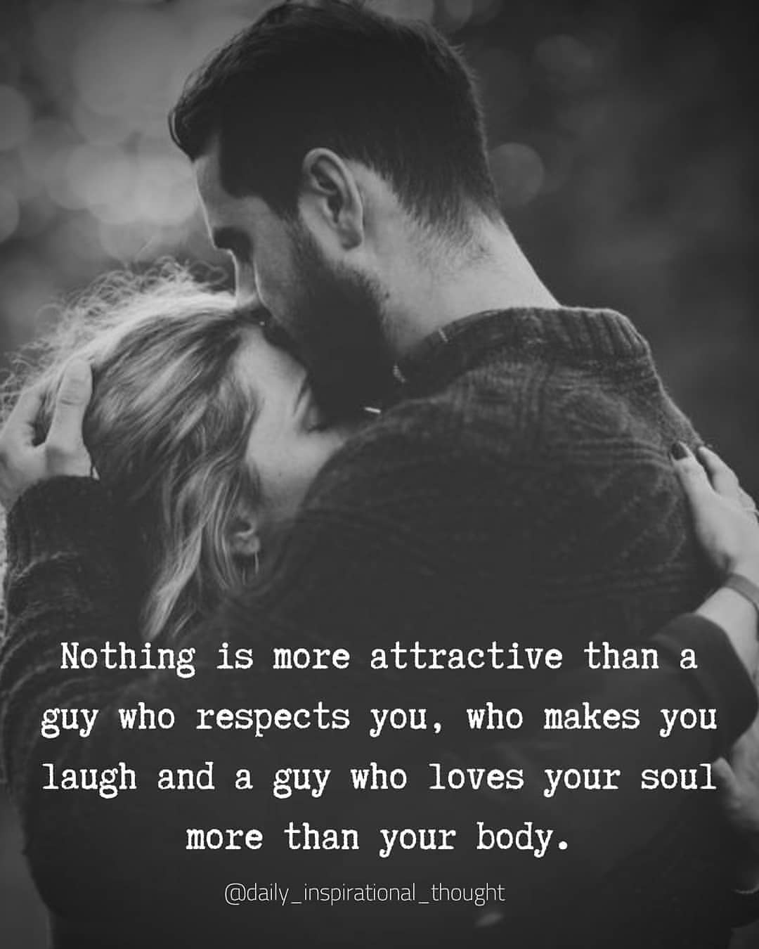 Nothing is more attractive than a guy who respects you, who makes you ...