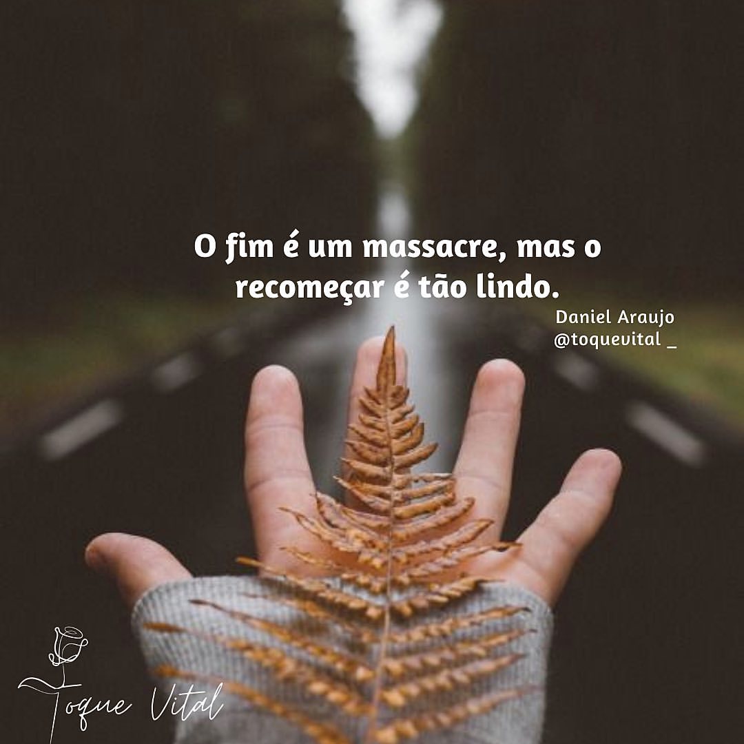 O fim é um massacre, mas o recomeçar é tão lindo.