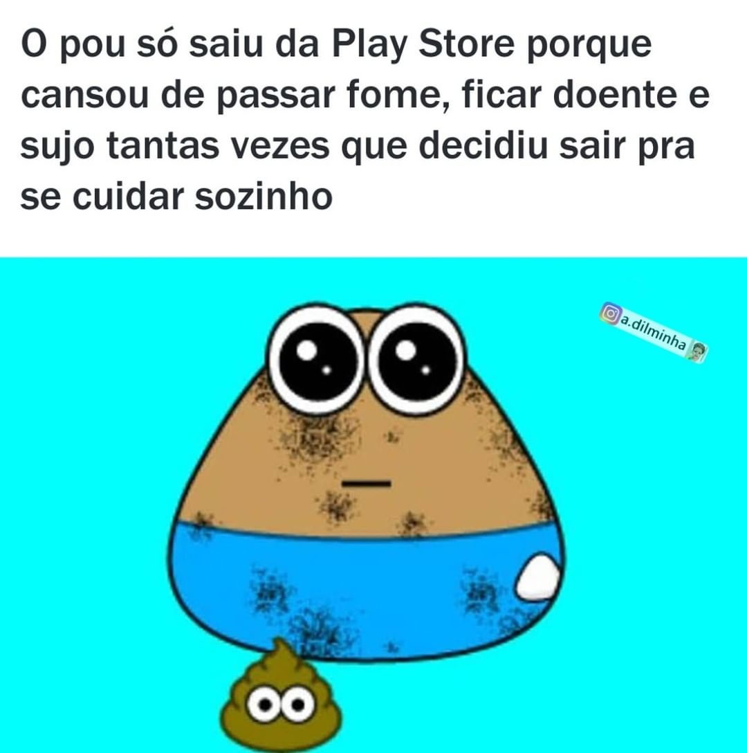 O pou só saiu da Play Store porque cansou de passar fome, ficar doente e sujo tantas vezes que decidiu sair pra se cuidar sozinho.