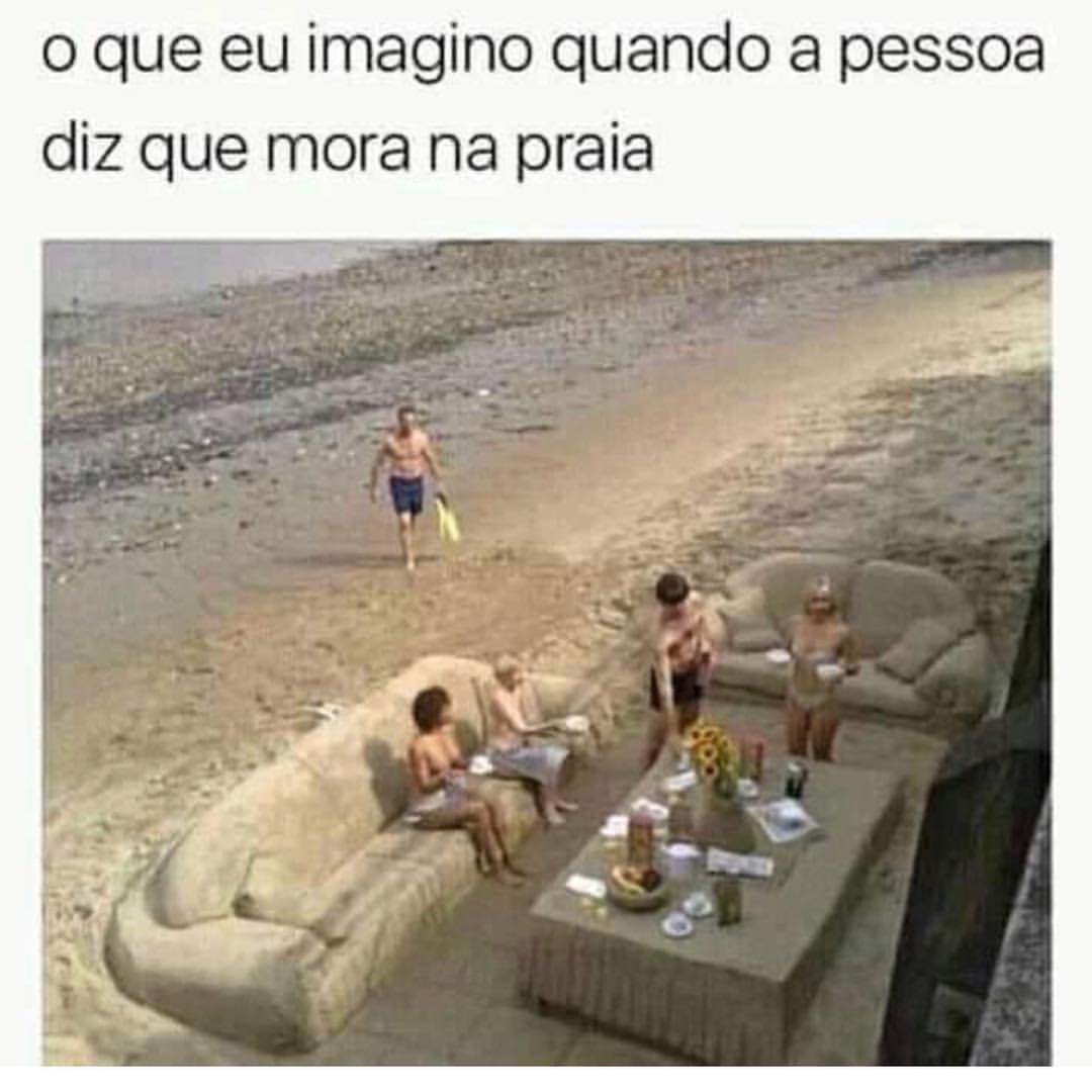 O que eu imagino quando a pessoa diz que mora na praia.