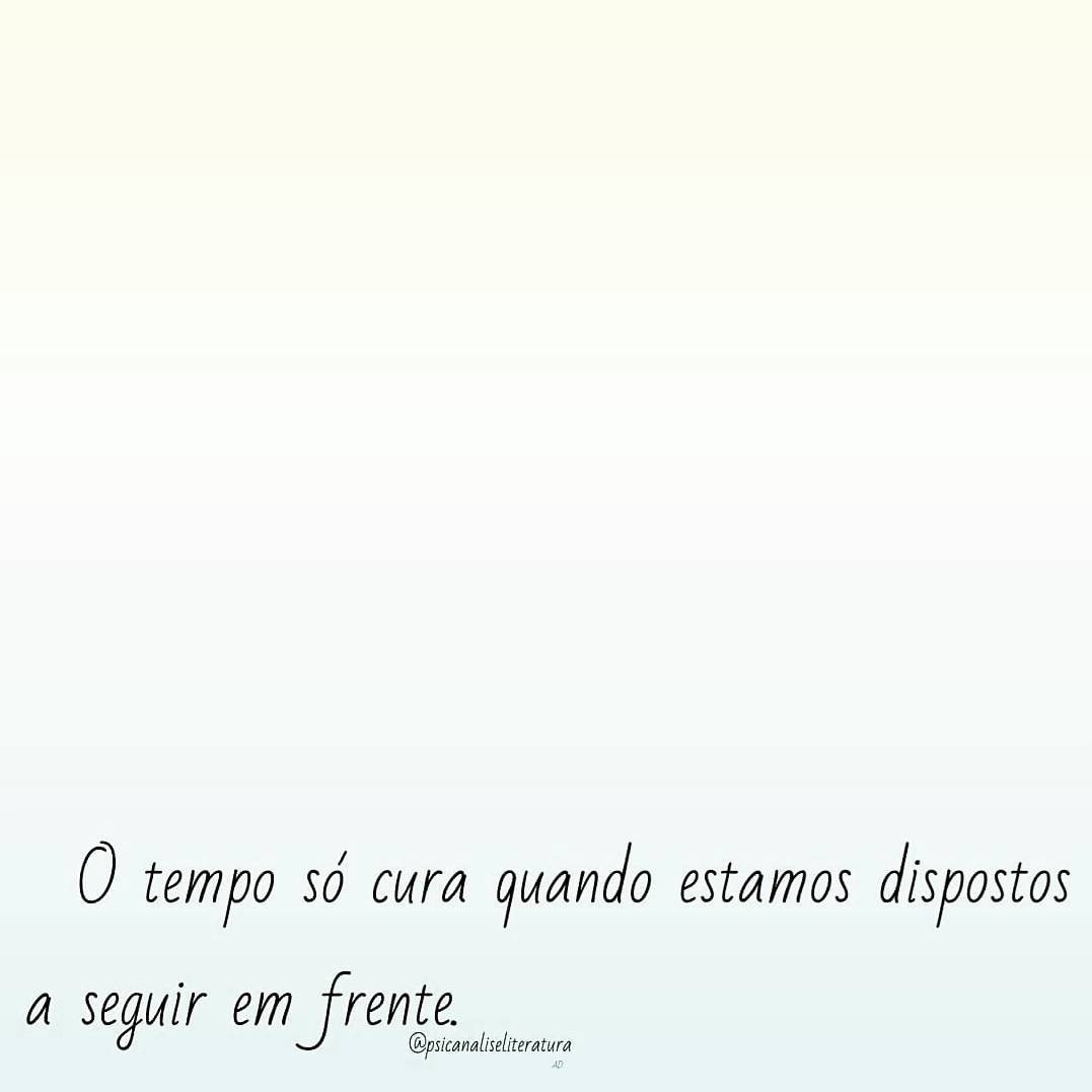 O tempo só cura quando estamos dispostos a seguir em frente.