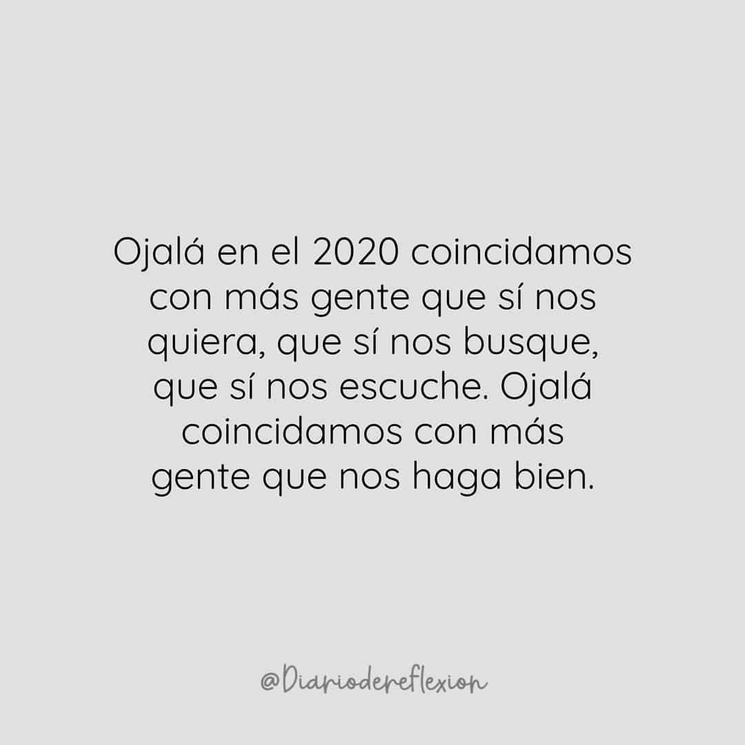 Ojalá en el 2020 coincidamos con más gente que sí nos quiera, que sí nos busque, que sí nos escuche. Ojalá coincidamos con más gente que nos haga bien.