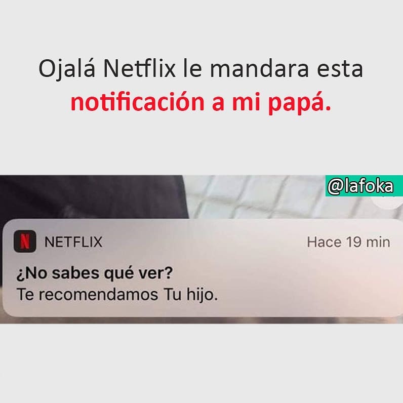 Ojalá Netflix le mandara esta notificación a mi papá.  ¿No sabes qué ver? Te recomendamos Tu hijo.