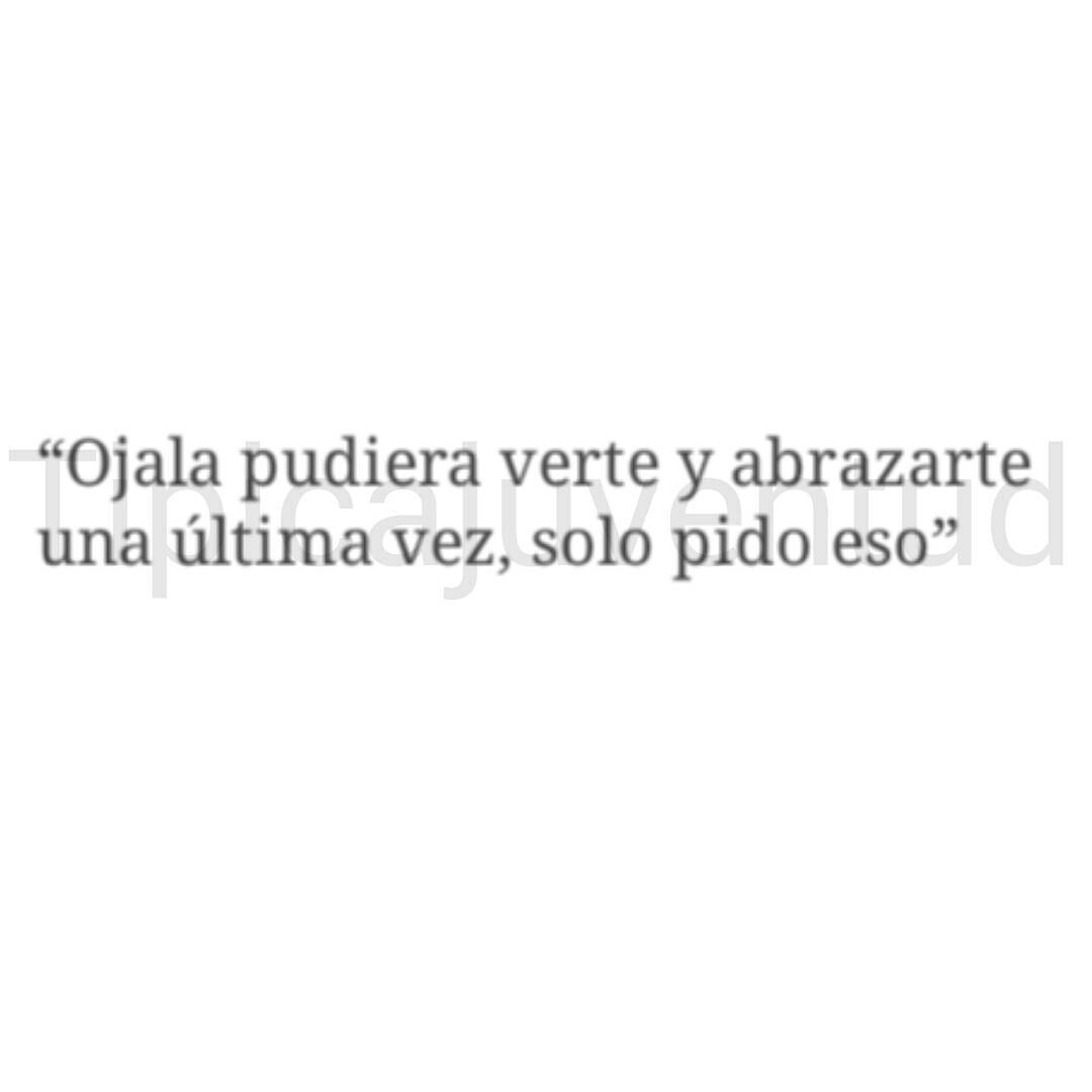 ojala-pudiera-verte-y-abrazarte-una-ltima-vez-solo-pido-eso-frases