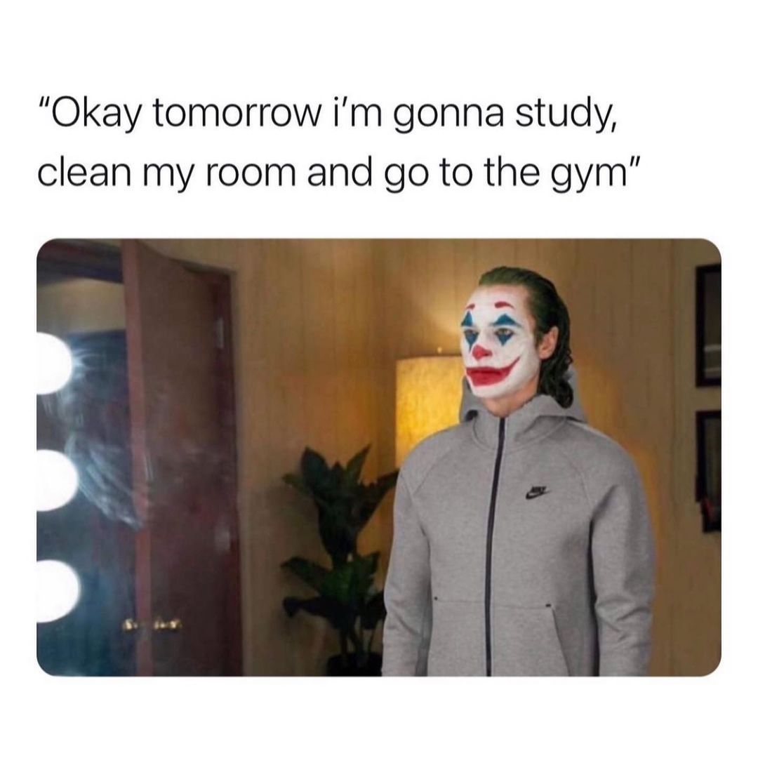 Okay tomorrow I'm gonna study, clean my room and go to the gym.