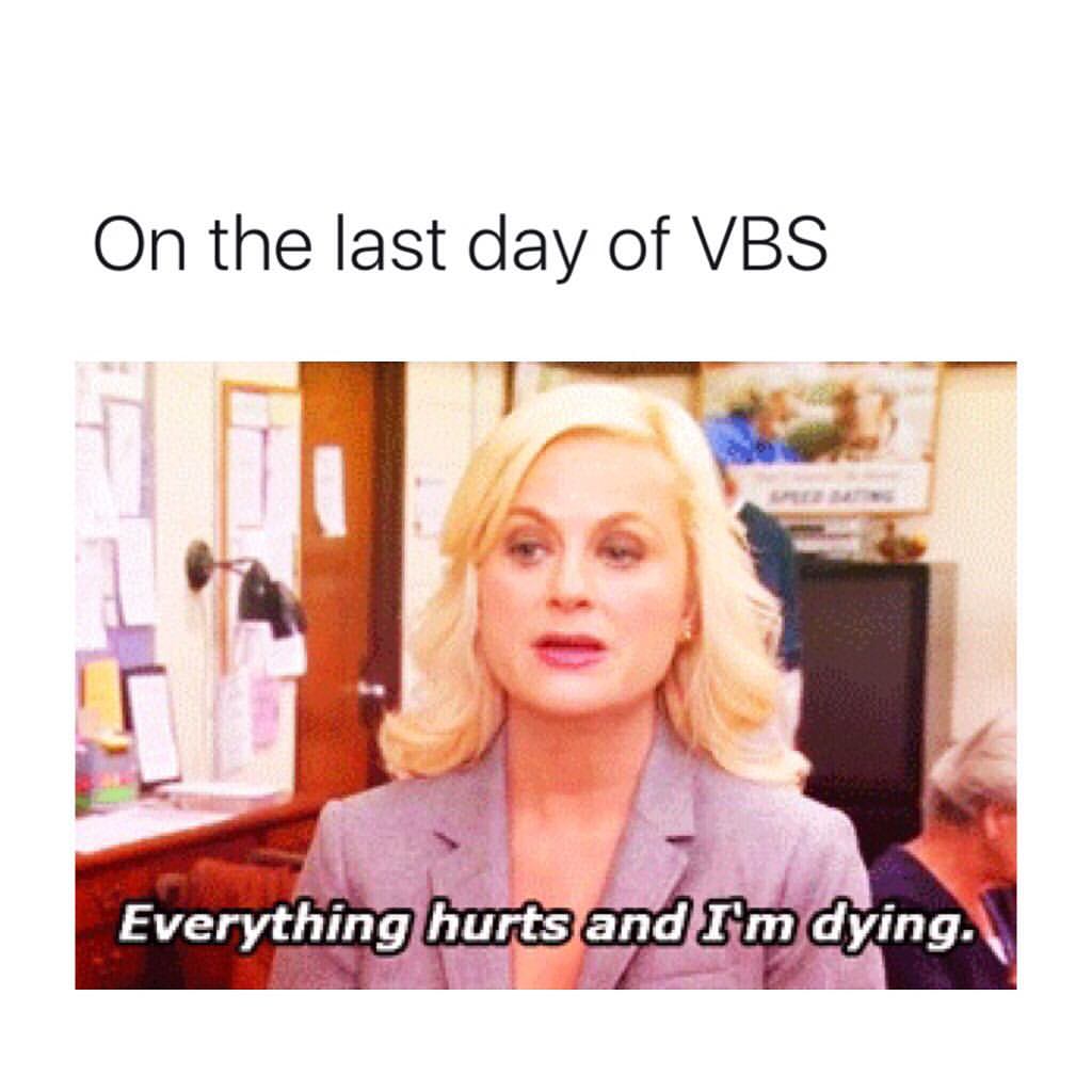 On the last day of VBS. Everything hurts and I'm dying.