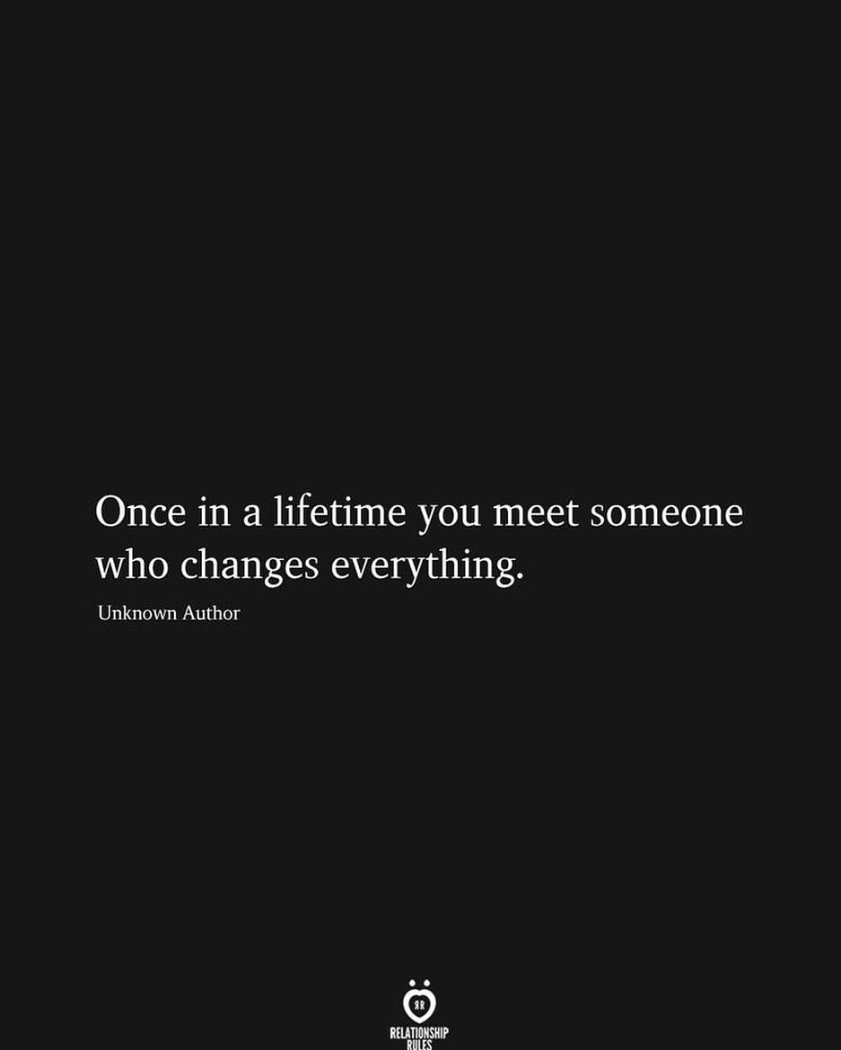 Once in a lifetime you meet someone who changes everything...