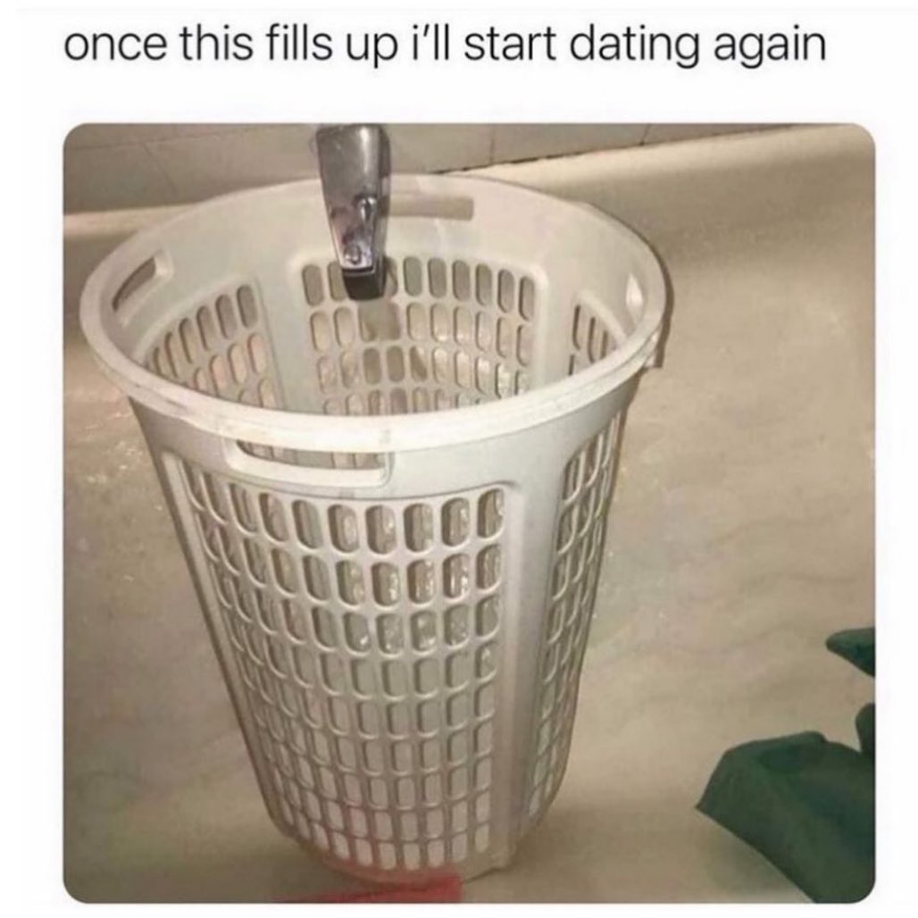 Once this fills up I'll start dating again.
