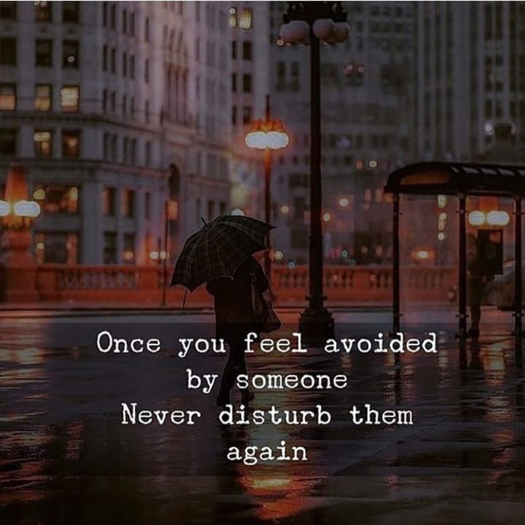 Once you feel avoided by someone never disturb them again. - Phrases