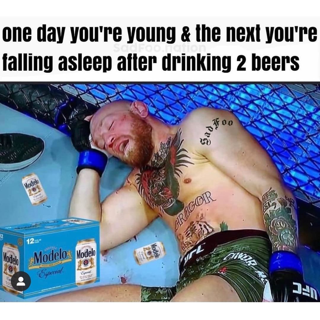 One day you're young & the next you're falling asleep after drinking 2 beers.