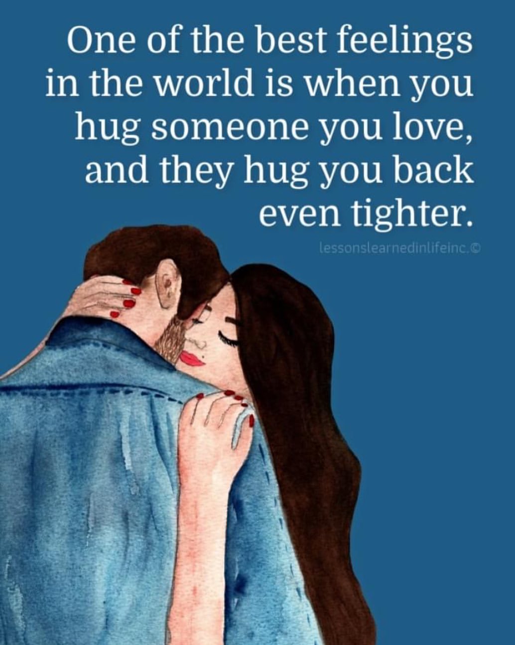 One of the best feelings in the world is when you hug someone you love, and they hug you back even tighter.