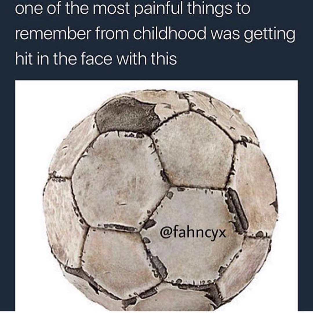 One of the most painful things to remember from childhood was getting hit in the face with this.
