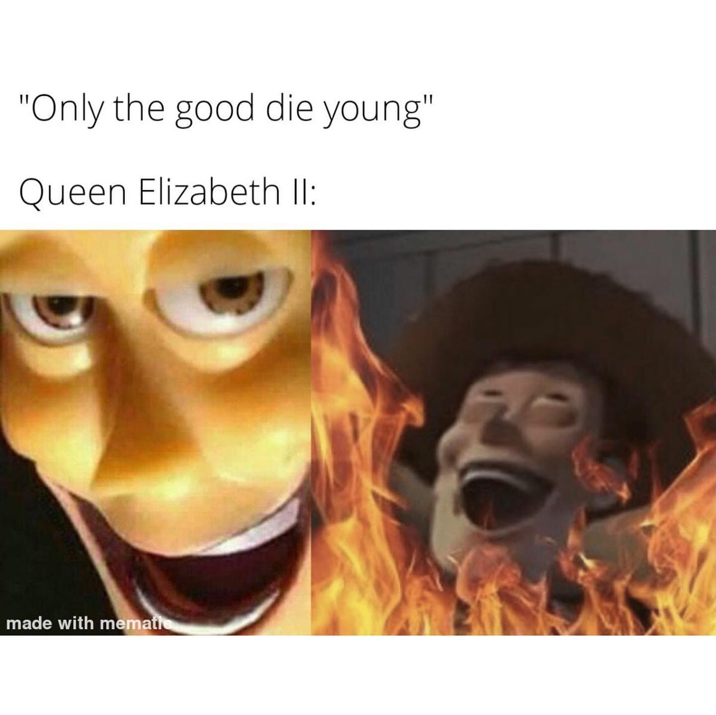 "Only the good die young" Queen Elizabeth II: