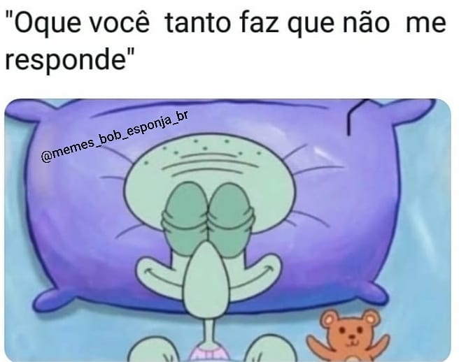 Oque Você Tanto Faz Que Não Me Responde Memes 1301