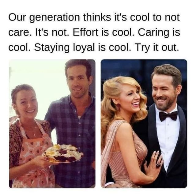 Our generation thinks it's cool to not care. It's not. Effort is cool. Caring is cool. Staying loyal is cool. Try it out.