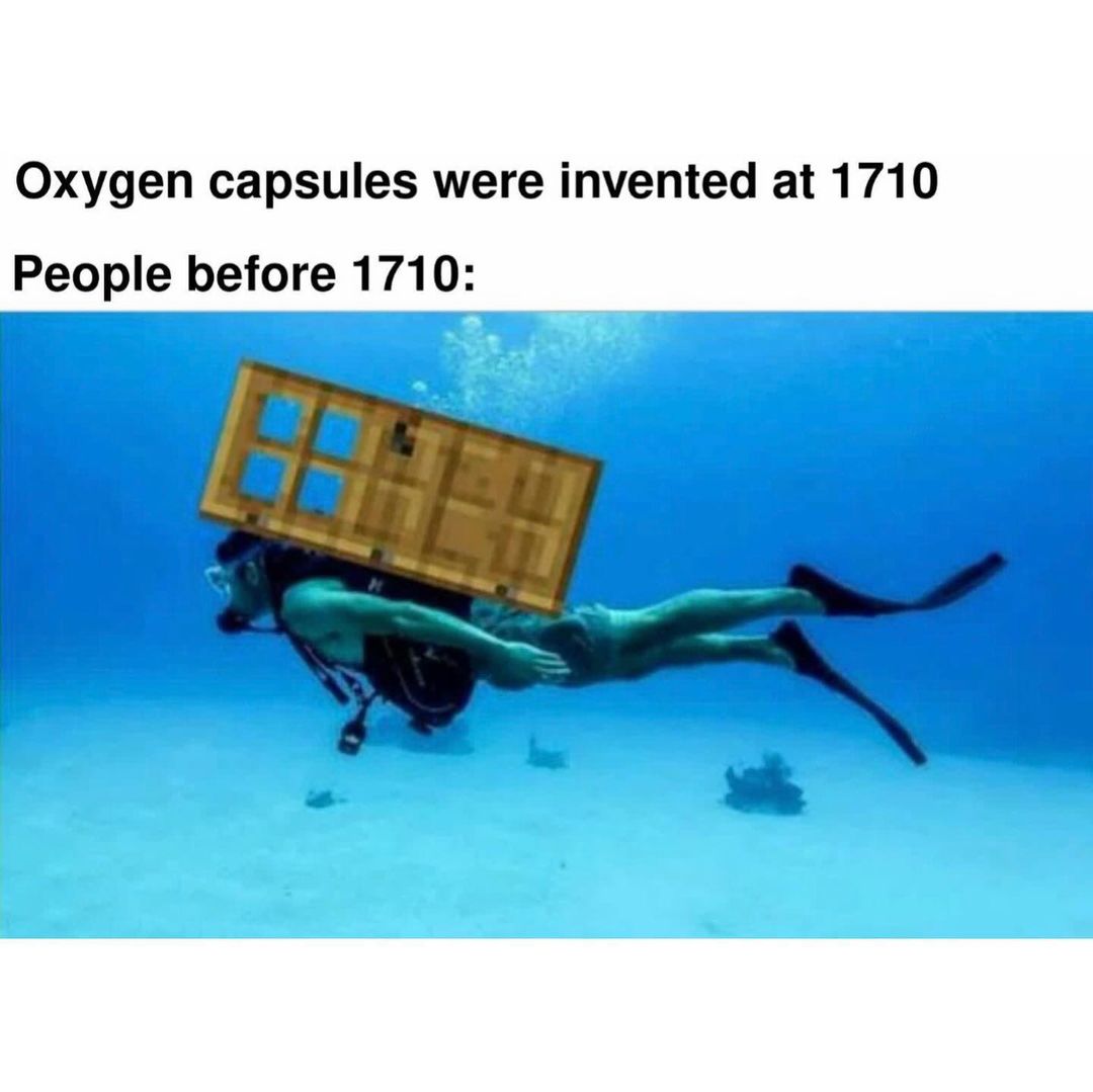 Oxygen capsules were invented at 1710. People before 1710: