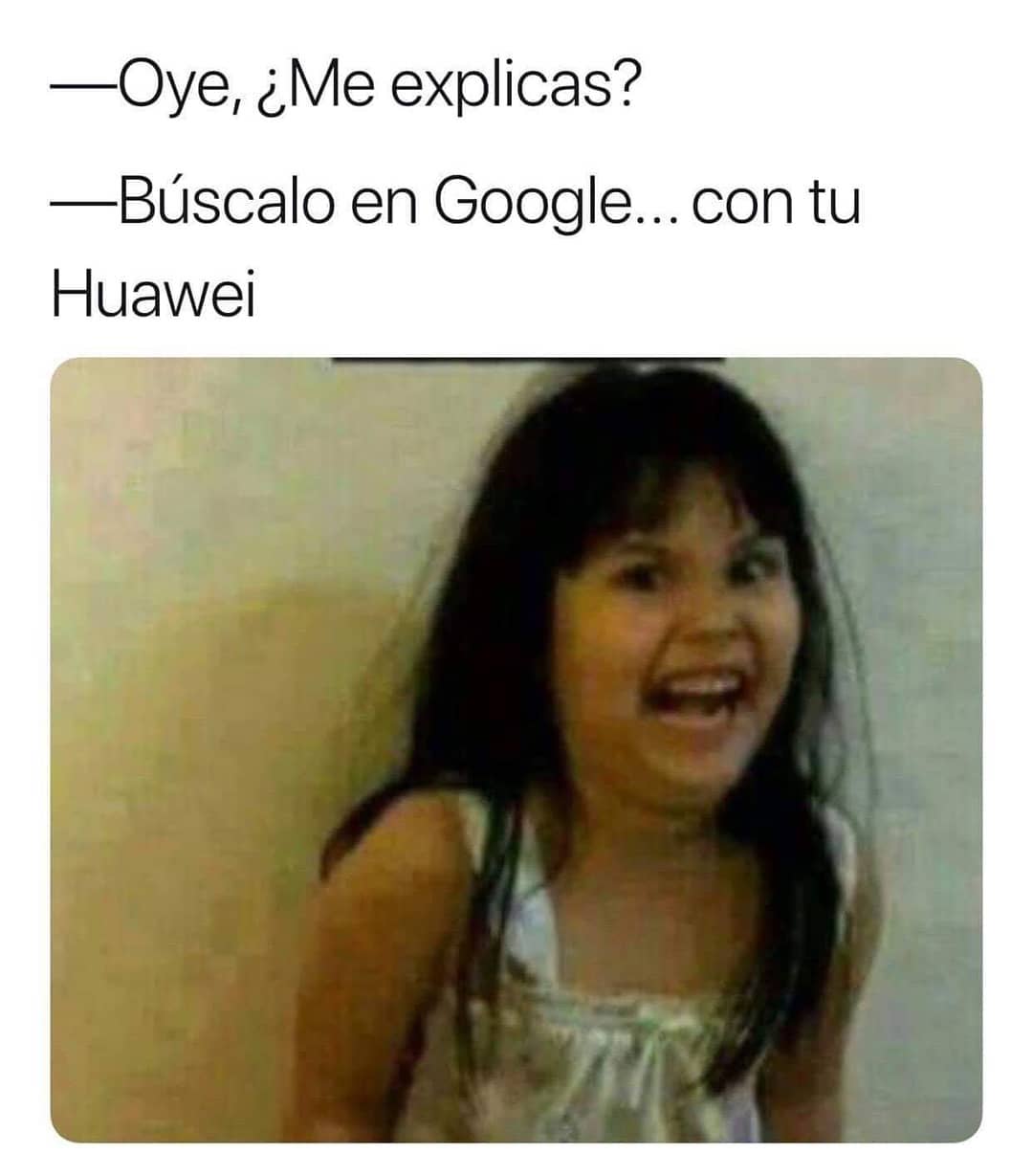 Oye, ¿Me explicas?  Búscalo en Google... con tu Huawei.